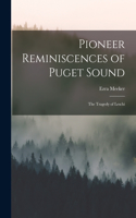 Pioneer Reminiscences of Puget Sound