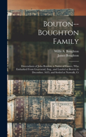 Bouton--Boughton Family: Descendants of John Boution, a Native of France, Who Embarked From Gravesend, Eng., and Landed at Boston in December, 1635, and Settled at Norwalk, 