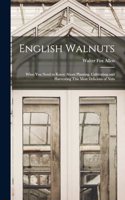 English Walnuts; What you Need to Know About Planting, Cultivating and Harvesting This Most Delicious of Nuts