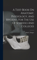 Text-book On Anatomy, Physiology, And Hygiene, For The Use Of Schools And Colleges