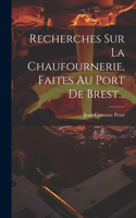 Recherches Sur La Chaufournerie, Faites Au Port De Brest...