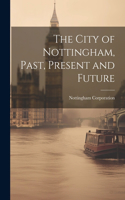City of Nottingham, Past, Present and Future