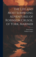 Life and Most Surprising Adventures of Robinson Crusoe, of York, Mariner