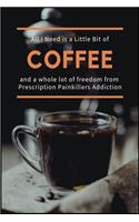 All I Need is a Little Bit of Coffee and a Whole Lot of Freedom from Prescription Pain Killers Addiction