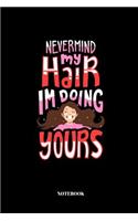 Never Mind My Hair I'm Doing Yours