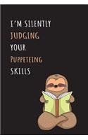 I'm Silently Judging Your Puppeteing Skills: Blank Lined Notebook Journal With A Cute and Lazy Sloth Reading