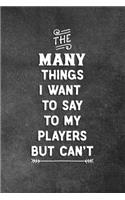The Many Things I Want To Say To My Players But Can't