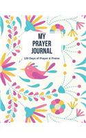 My Prayer Journal: A 120 Day's Guide To Prayer, Praise and Thanks (Gratitude Journal)