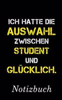 Ich Hatte Die Auswahl Zwischen Student Und Glücklich Notizbuch