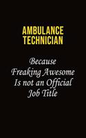 Ambulance Technician Because Freaking Awesome Is Not An Official Job Title