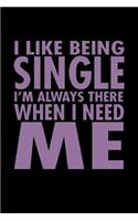 I Like Being Single I'm Always There When I Need Me: Funny Life Moments Journal and Notebook for Boys Girls Men and Women of All Ages. Lined Paper Note Book.