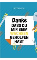Danke Dass Du Mir Beim Wachsen Geholfen Hast Notizbuch