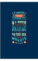 I Watch 40-60 Screaming Kids In A Mirror While Driving A 40 Foot Box On Wheels...