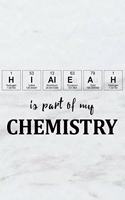 Hialeah Is Part of My Chemistry: A Periodic Table Inspired Matte Soft Cover Notebook Journal to Write In. Blank Lined Pages, Ideal for Chemists, Geeks and Nerds