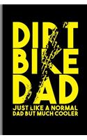 Dirt Bike Dad Just like a normal Dad but much Cooler: Motocross Sports Race notebooks gift (6x9) Lined notebook