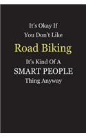 It's Okay If You Don't Like Road Biking It's Kind Of A Smart People Thing Anyway