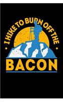 I Hike To Burn Off The Bacon
