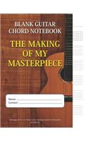 The Making Of My Masterpiece - Blank Guitar Chord Notebook: 100-page 8.5 x 11 Blank Guitar Tablature Book For Musicians (Volume 33)