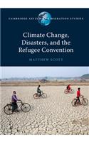 Climate Change, Disasters, and the Refugee Convention: (Cambridge Asylum and Migration Studies)