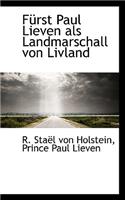 Furst Paul Lieven ALS Landmarschall Von Livland: (English)