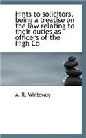 Hints to Solicitors, Being a Treatise on the Law Relating to Their Duties as Officers of the High Co