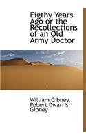 Eigthy Years Ago or the Recollections of an Old Army Doctor