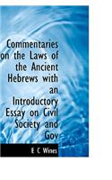 Commentaries on the Laws of the Ancient Hebrews with an Introductory Essay on Civil Society and Gov