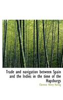 Trade and Navigation Between Spain and the Indies in the Time of the Hapsburgs