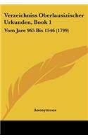 Verzeichniss Oberlausizischer Urkunden, Book 1: Vom Jare 965 Bis 1546 (1799)