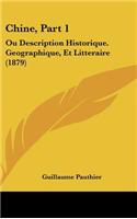 Chine, Part 1: Ou Description Historique. Geographique, Et Litteraire (1879)