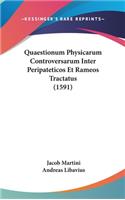 Quaestionum Physicarum Controversarum Inter Peripateticos Et Rameos Tractatus (1591)