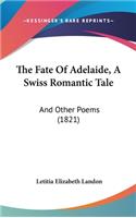 The Fate Of Adelaide, A Swiss Romantic Tale: And Other Poems (1821)