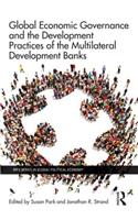 Global Economic Governance and the Development Practices of the Multilateral Development Banks