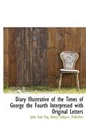 Diary Illustrative of the Times of George the Fourth Interpresed with Original Letters