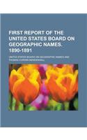 First Report of the United States Board on Geographic Names. 1890-1891
