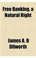 Free Banking, a Natural Right