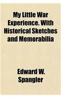 My Little War Experience. with Historical Sketches and Memorabilia