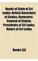 Heads of State of Sri Lanka: British Governors of Ceylon, Governors-General of Ceylon, Presidents of Sri Lanka, Rulers of Sri Lanka