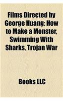 Films Directed by George Huang (Study Guide): How to Make a Monster, Swimming with Sharks, Trojan War(English)