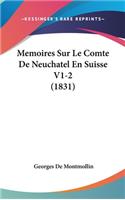 Memoires Sur Le Comte de Neuchatel En Suisse V1-2 (1831)