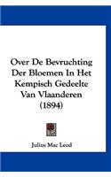 Over de Bevruchting Der Bloemen in Het Kempisch Gedeelte Van Vlaanderen (1894)