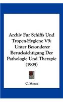 Archiv Fur Schiffs Und Tropen-Hygiene V9