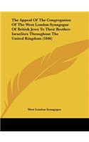 The Appeal of the Congregation of the West London Synagogue of British Jews to Their Brother-Israelites Throughout the United Kingdom (1846)