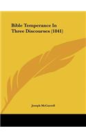 Bible Temperance in Three Discourses (1841)