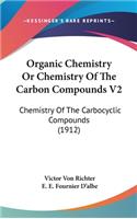 Organic Chemistry or Chemistry of the Carbon Compounds V2