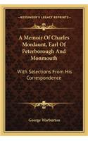 A Memoir Of Charles Mordaunt, Earl Of Peterborough And Monmouth