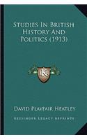 Studies In British History And Politics (1913)