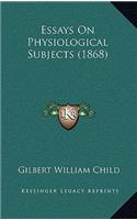 Essays On Physiological Subjects (1868)