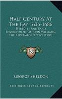 Half Century At The Bay 1636-1686: Heredity And Early Environment Of John Williams, The Redeemed Captive (1905)