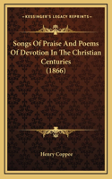 Songs of Praise and Poems of Devotion in the Christian Centuries (1866)